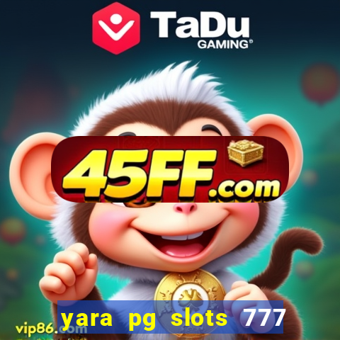 yara pg slots 777 paga mesmo